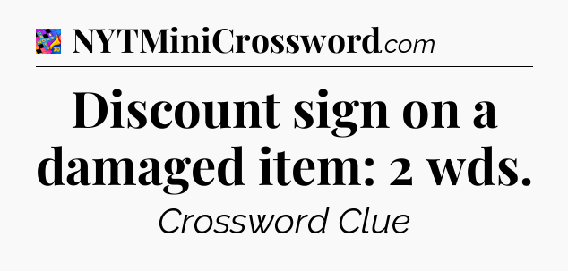 Discount sign on a damaged item: 2 wds Crossword Clue