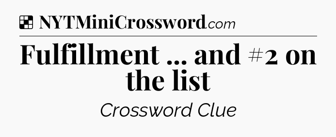 Solution: Fulfillment ... and #2 on the list - NYT Crossword
