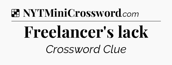Solution: Freelancer's lack - NYT Crossword