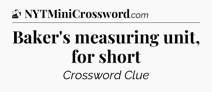 Baker's measuring unit, for short - Daily Themed Classic Crossword