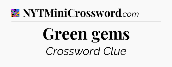 Green gems Crossword Clue