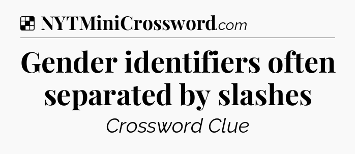 Solution: Gender identifiers often separated by slashes - NYT Crossword