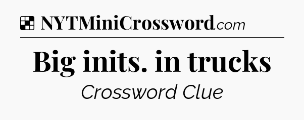 Solution: Big inits. in trucks - NYT Crossword