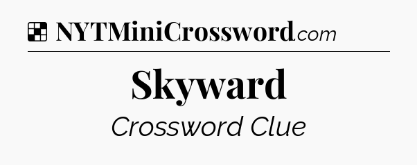 Solution: Skyward - NYT Crossword