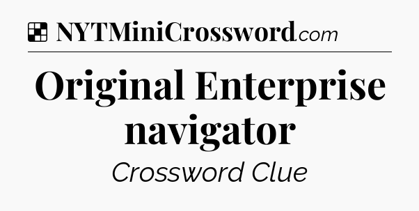 Solution: Original Enterprise navigator - NYT Crossword