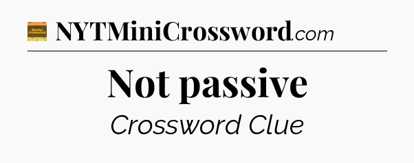 Not passive - Eugene Sheffer Crossword