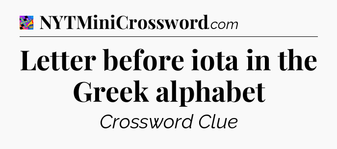 Letter before iota in the Greek alphabet Crossword Clue