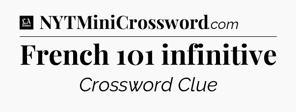 French 101 infinitive - LA Times Crossword