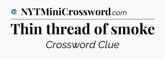 Thin thread of smoke Crossword Clue