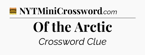 Of the Arctic crossword clue Eugene Sheffer