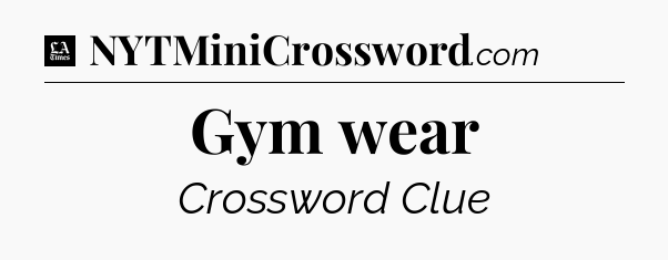 Gym wear - LA Times Crossword