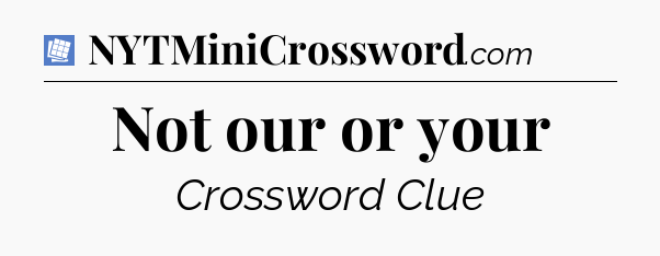 Not our or your Puzzle Page Crossword Clue