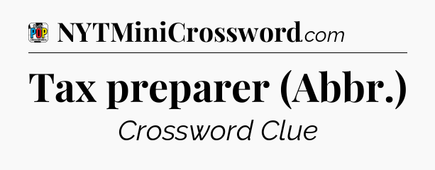 Tax preparer (Abbr.) Crossword Clue