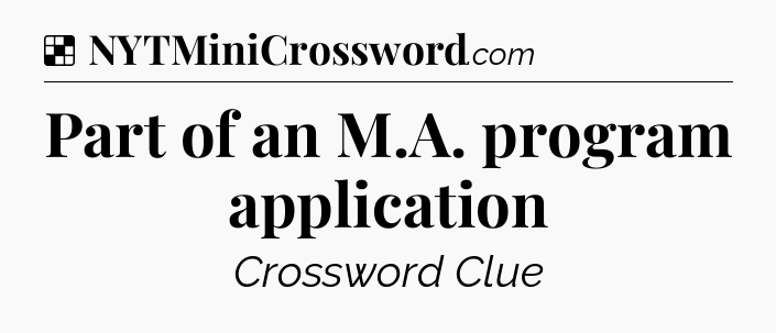 Solution: Part of an M.A. program application - NYT Crossword