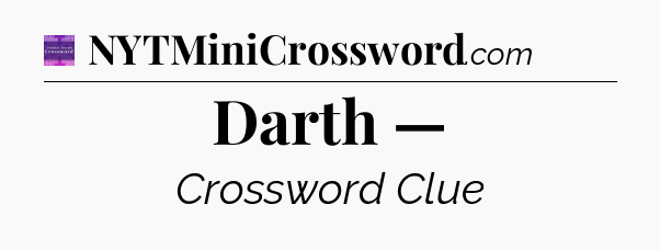 Darth — - Thomas Joseph Crossword