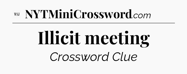 Illicit meeting - WSJ Crossword