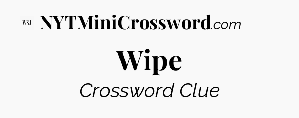 Wipe - WSJ Crossword