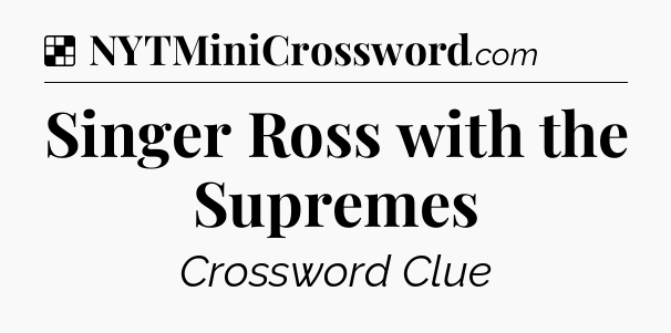 Solution: Singer Ross with the Supremes - NYT Crossword