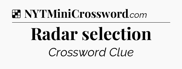 Solution: Radar selection - NYT Crossword