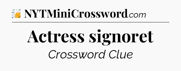 Actress signoret - 7 Little Words