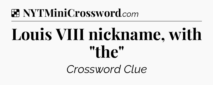 Solution: Louis VIII nickname, with 