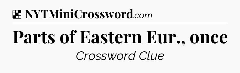 Solution: Parts of Eastern Eur., once - NYT Crossword