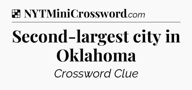 Solution: Second-largest city in Oklahoma - NYT Crossword