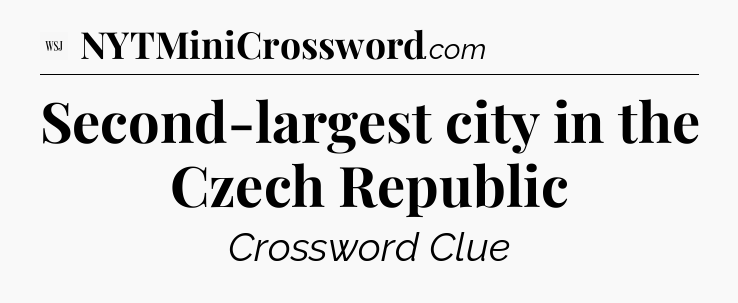 Second-largest city in the Czech Republic - WSJ Crossword