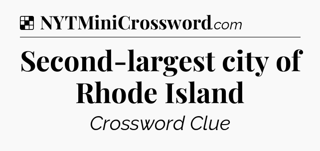 Solution: Second-largest city of Rhode Island - NYT Crossword