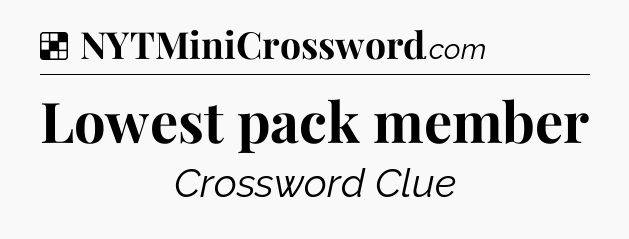 Solution: Lowest pack member - NYT Crossword