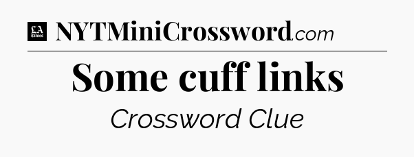 Some cuff links - LA Times Crossword