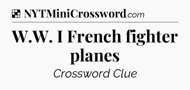 Solution: W.W. I French fighter planes - NYT Crossword