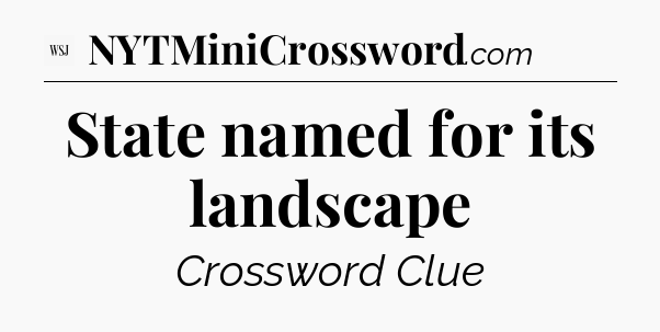 State named for its landscape - WSJ Crossword