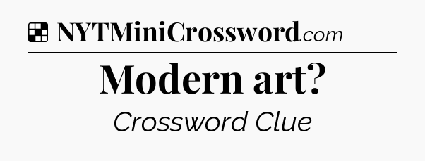 Solution: Modern art - NYT Crossword