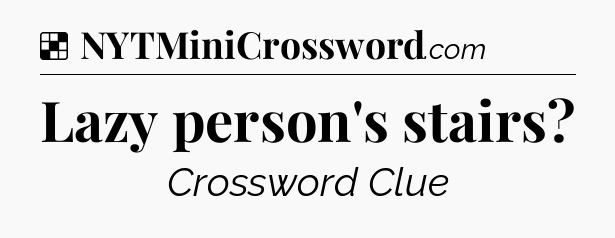 Solution: Lazy person's stairs - NYT Crossword