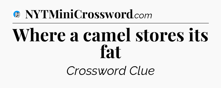 Where a camel stores its fat Crossword Clue