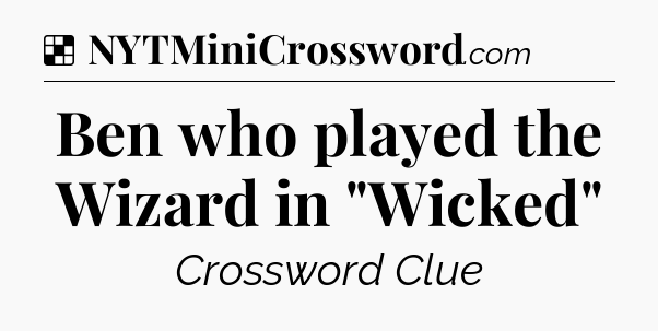 Solution: Ben who played the Wizard in 