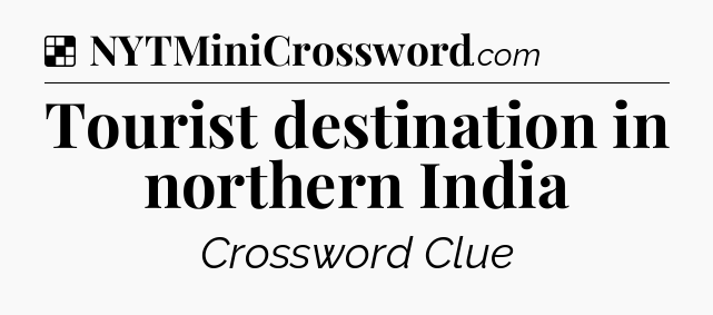 Solution: Tourist destination in northern India - NYT Crossword