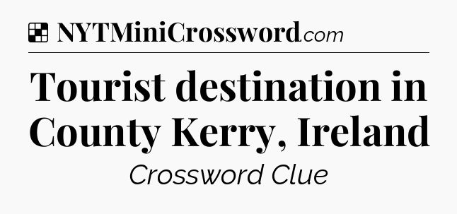 Solution: Tourist destination in County Kerry, Ireland - NYT Crossword