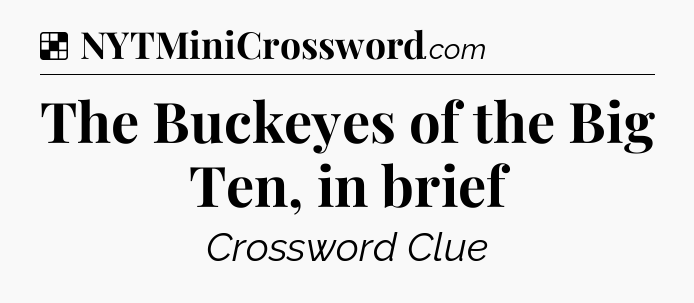 Solution: The Buckeyes of the Big Ten, in brief - NYT Crossword