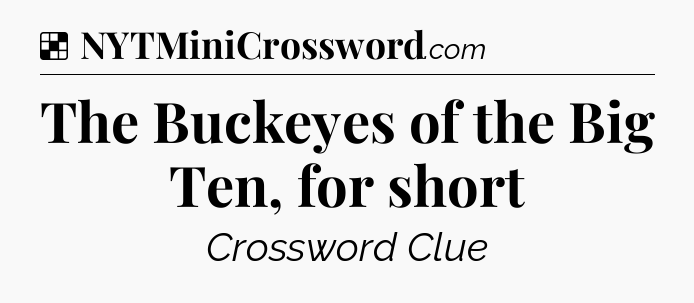 Solution: The Buckeyes of the Big Ten, for short - NYT Crossword