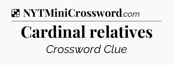 Solution: Cardinal relatives - NYT Crossword