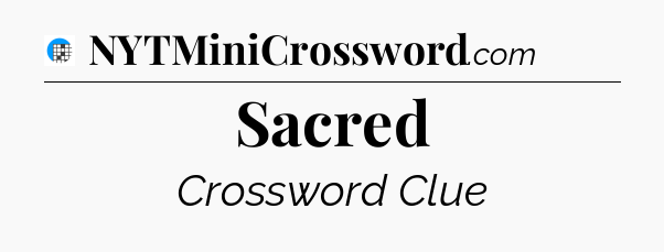 Sacred Crossword Clue