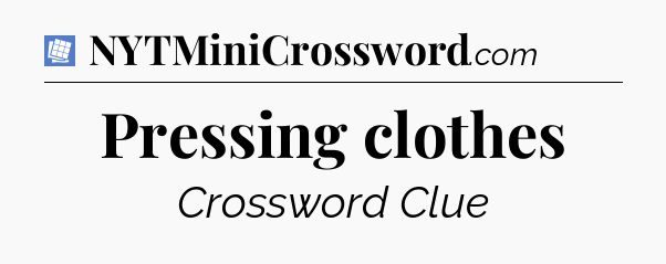 Pressing clothes Puzzle Page Crossword Clue