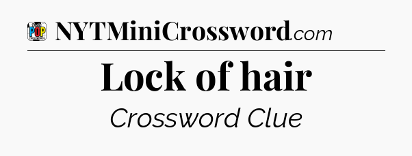 Lock of hair Crossword Clue