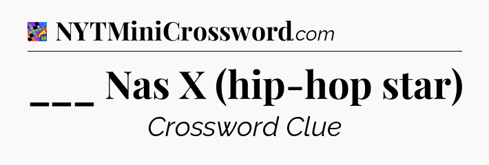 ___ Nas X (hip-hop star) Crossword Clue