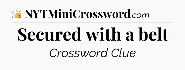 Secured with a belt - 7 Little Words