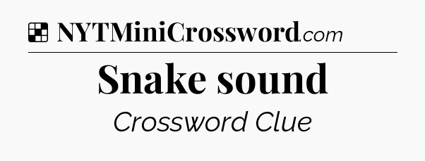 Solution: Snake sound - NYT Crossword