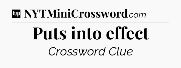 Puts into effect Crossword Clue