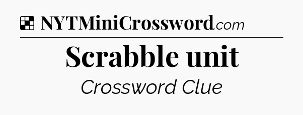 Solution: Scrabble unit - NYT Crossword